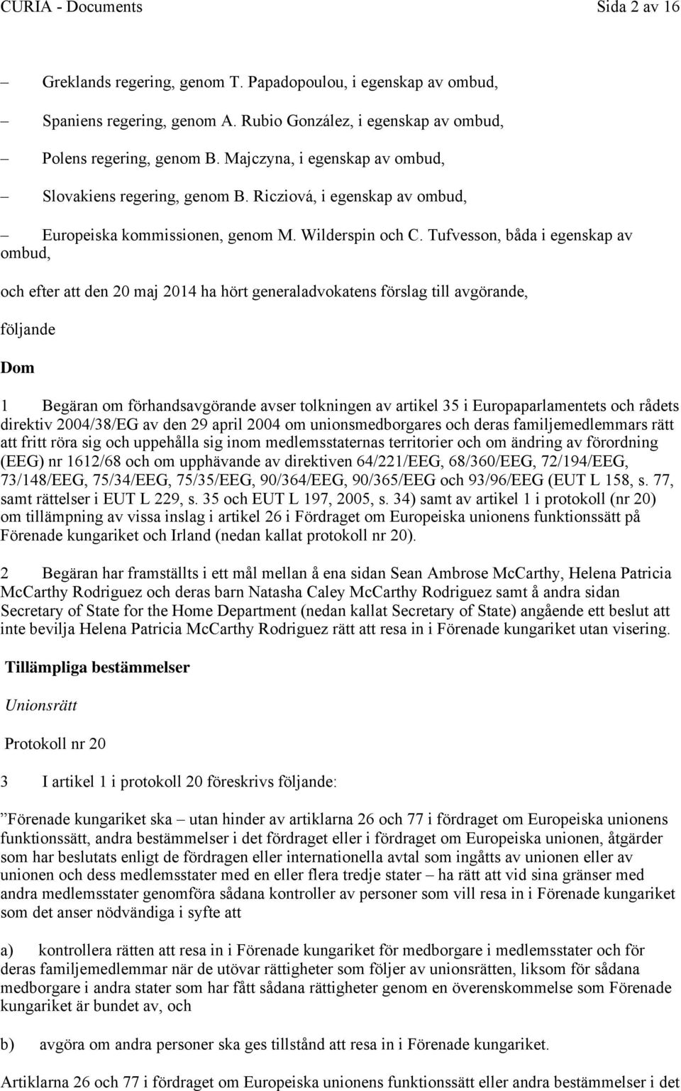 Tufvesson, båda i egenskap av ombud, och efter att den 20 maj 2014 ha hört generaladvokatens förslag till avgörande, följande Dom 1 Begäran om förhandsavgörande avser tolkningen av artikel 35 i