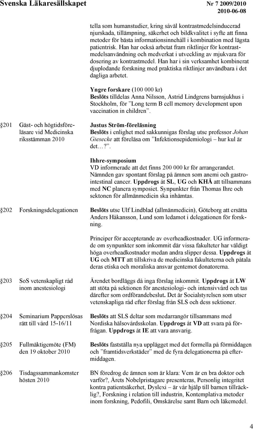 Han har i sin verksamhet kombinerat djuplodande forskning med praktiska riktlinjer användbara i det dagliga arbetet.