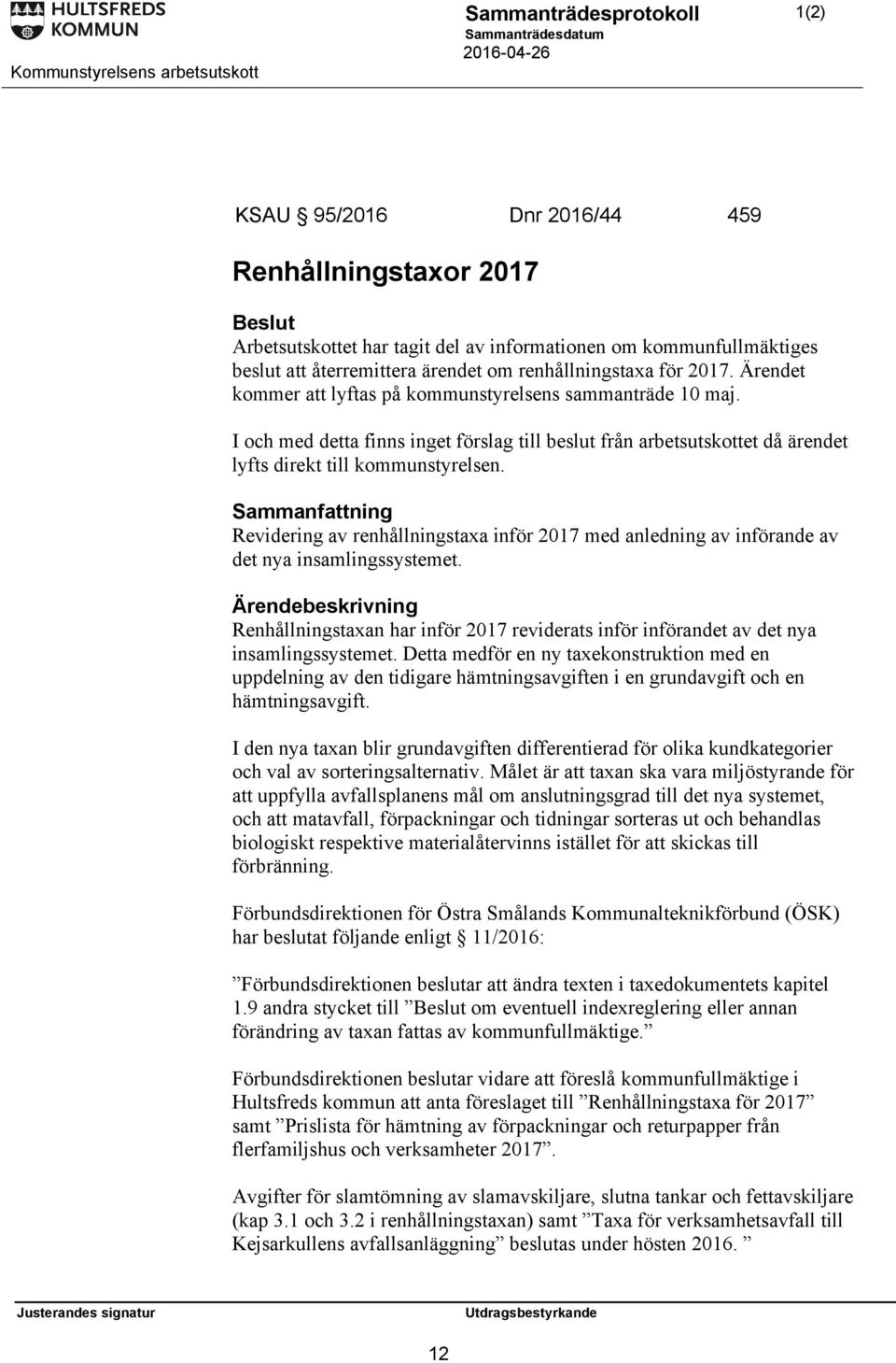 Sammanfattning Revidering av renhållningstaxa inför 2017 med anledning av införande av det nya insamlingssystemet.