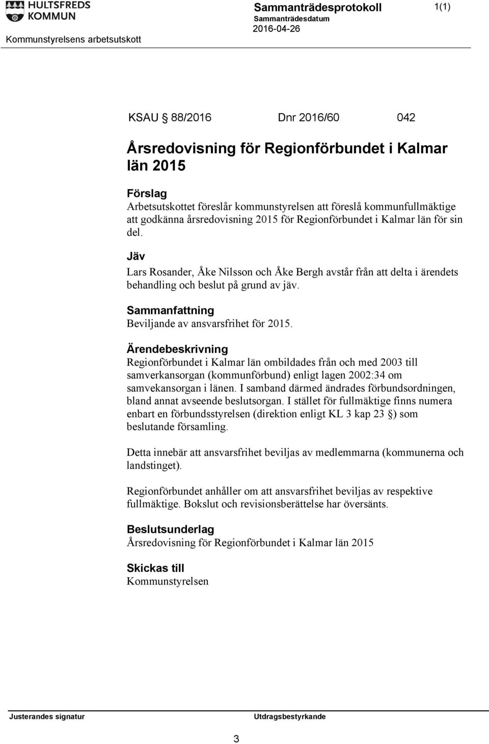 Sammanfattning Beviljande av ansvarsfrihet för 2015. Regionförbundet i Kalmar län ombildades från och med 2003 till samverkansorgan (kommunförbund) enligt lagen 2002:34 om samvekansorgan i länen.