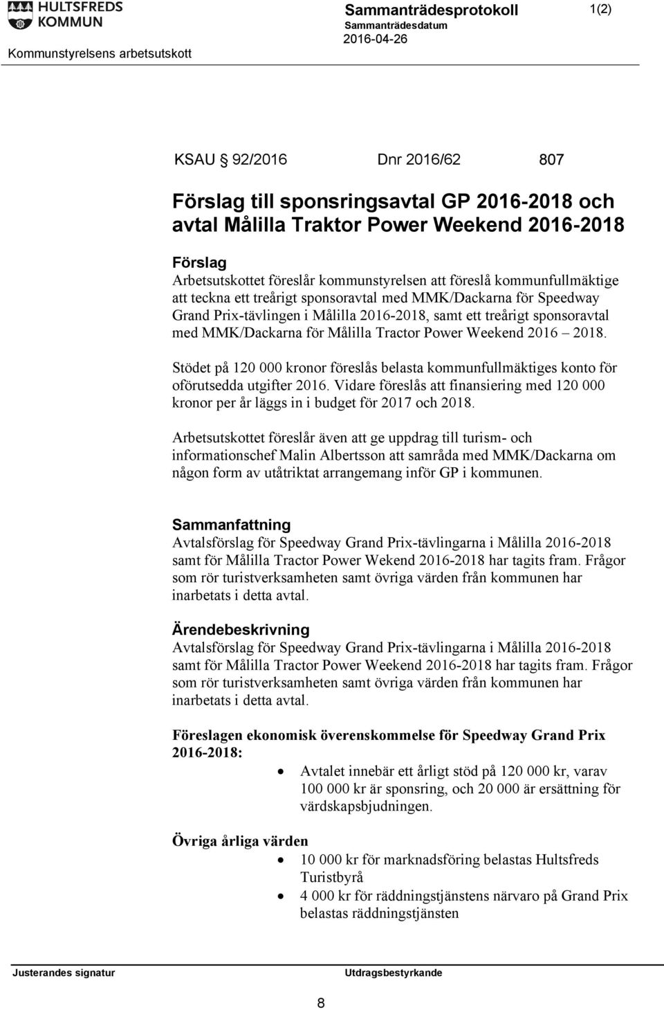 Power Weekend 2016 2018. Stödet på 120 000 kronor föreslås belasta kommunfullmäktiges konto för oförutsedda utgifter 2016.