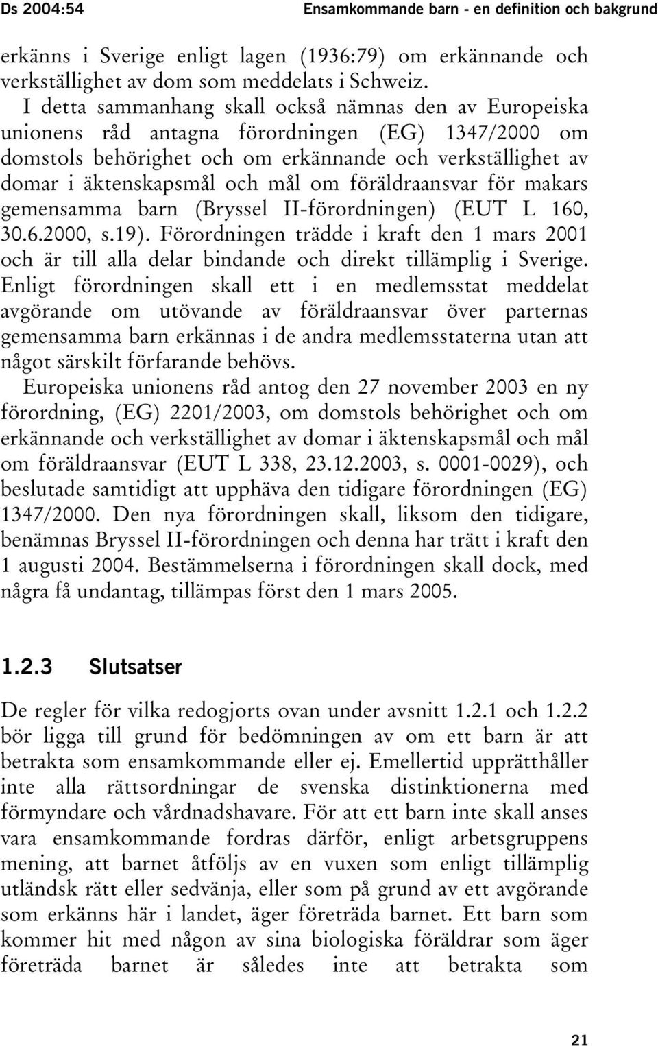 om föräldraansvar för makars gemensamma barn (Bryssel II-förordningen) (EUT L 160, 30.6.2000, s.19).