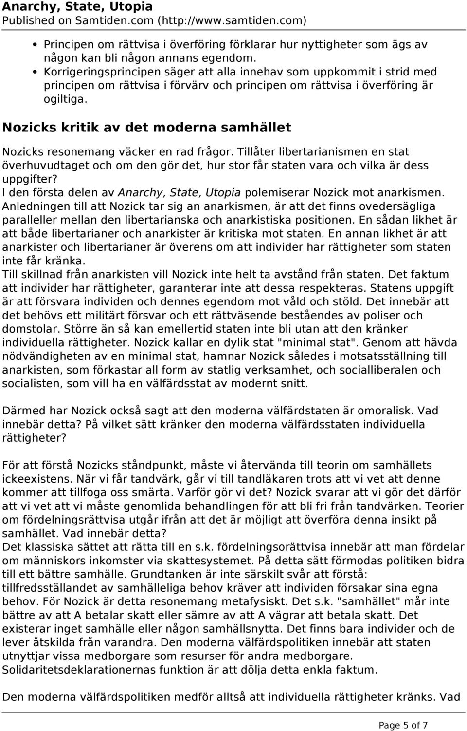 Nozicks kritik av det moderna samhället Nozicks resonemang väcker en rad frågor.