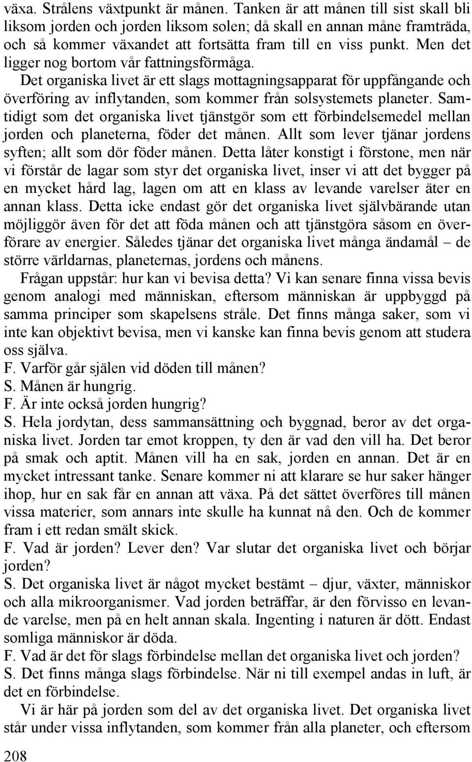 Men det ligger nog bortom vår fattningsförmåga. Det organiska livet är ett slags mottagningsapparat för uppfångande och överföring av inflytanden, som kommer från solsystemets planeter.