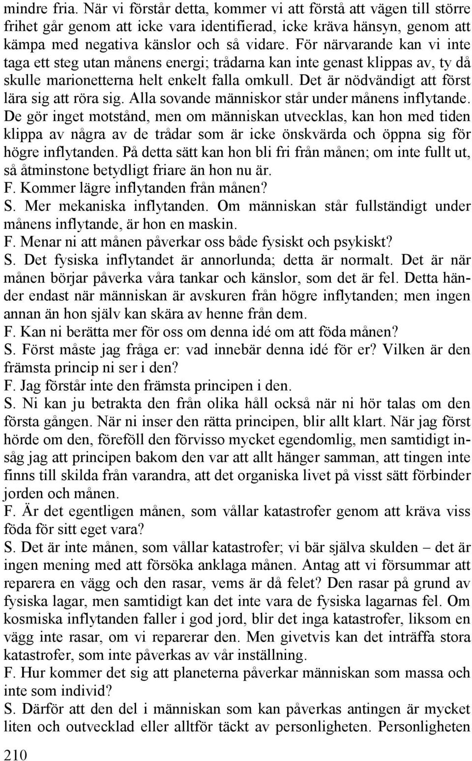 Det är nödvändigt att först lära sig att röra sig. Alla sovande människor står under månens inflytande.