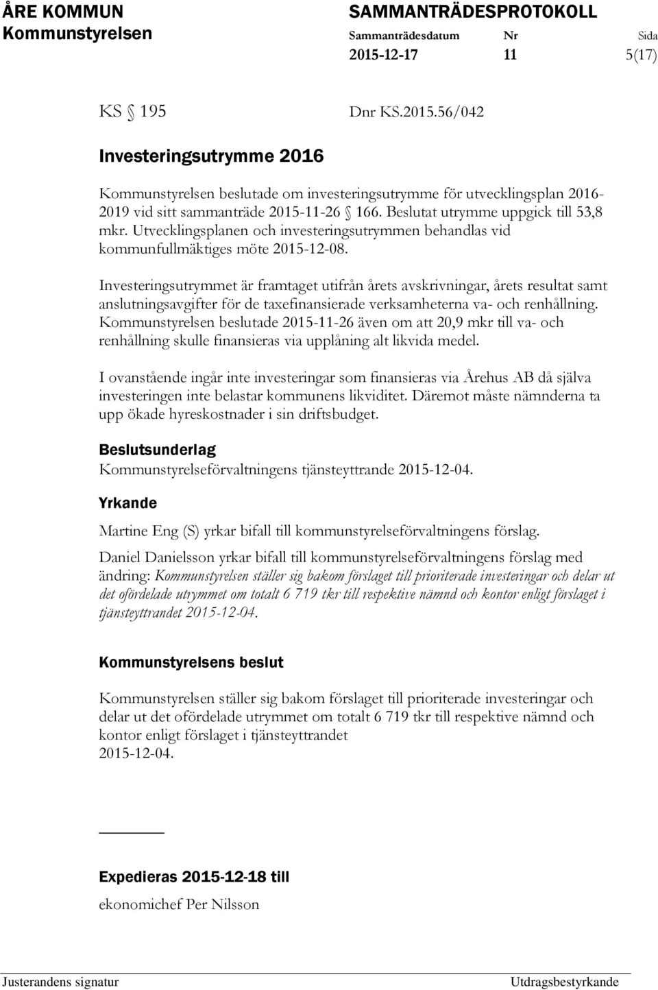 Investeringsutrymmet är framtaget utifrån årets avskrivningar, årets resultat samt anslutningsavgifter för de taxefinansierade verksamheterna va- och renhållning.