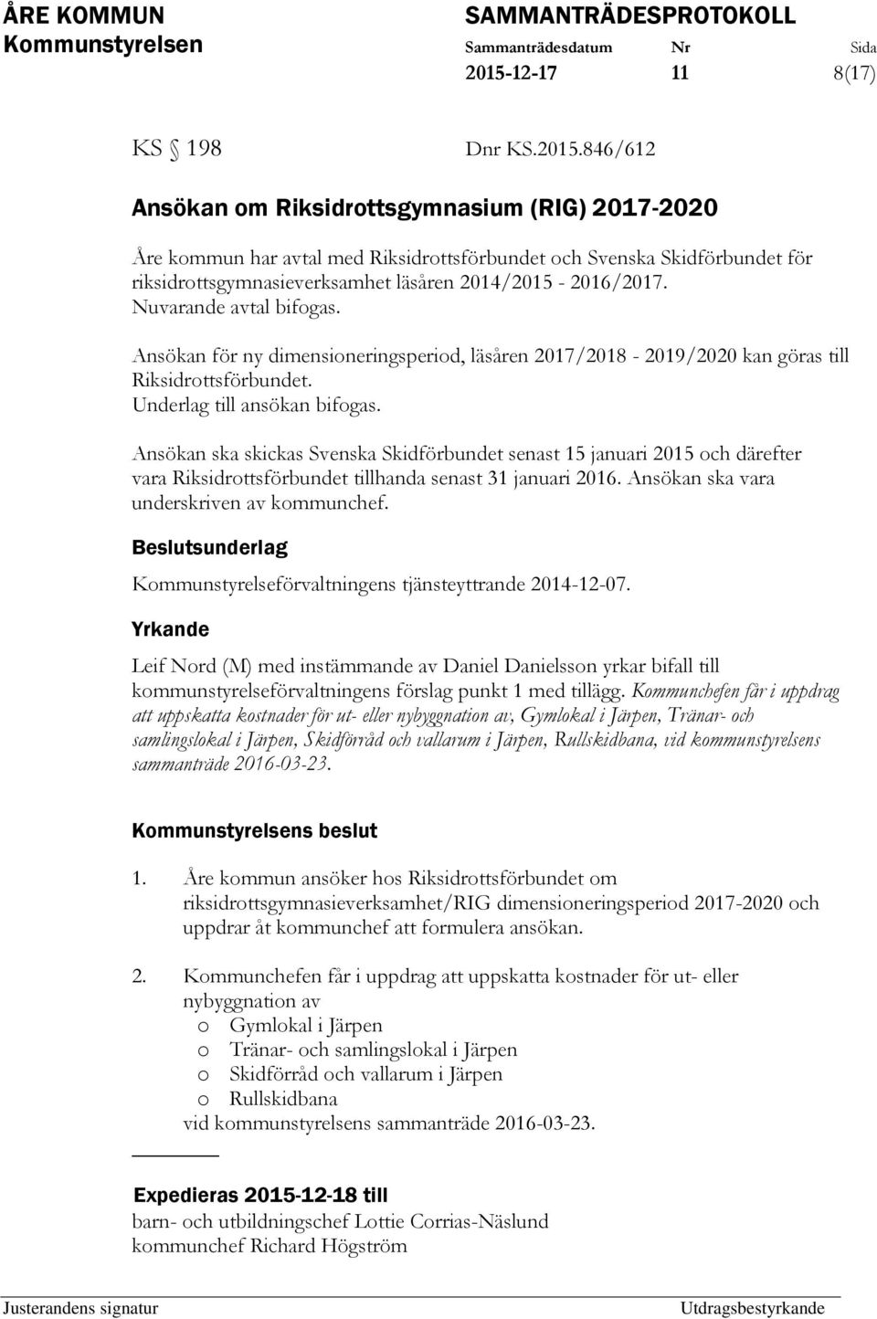 Ansökan ska skickas Svenska Skidförbundet senast 15 januari 2015 och därefter vara Riksidrottsförbundet tillhanda senast 31 januari 2016. Ansökan ska vara underskriven av kommunchef.