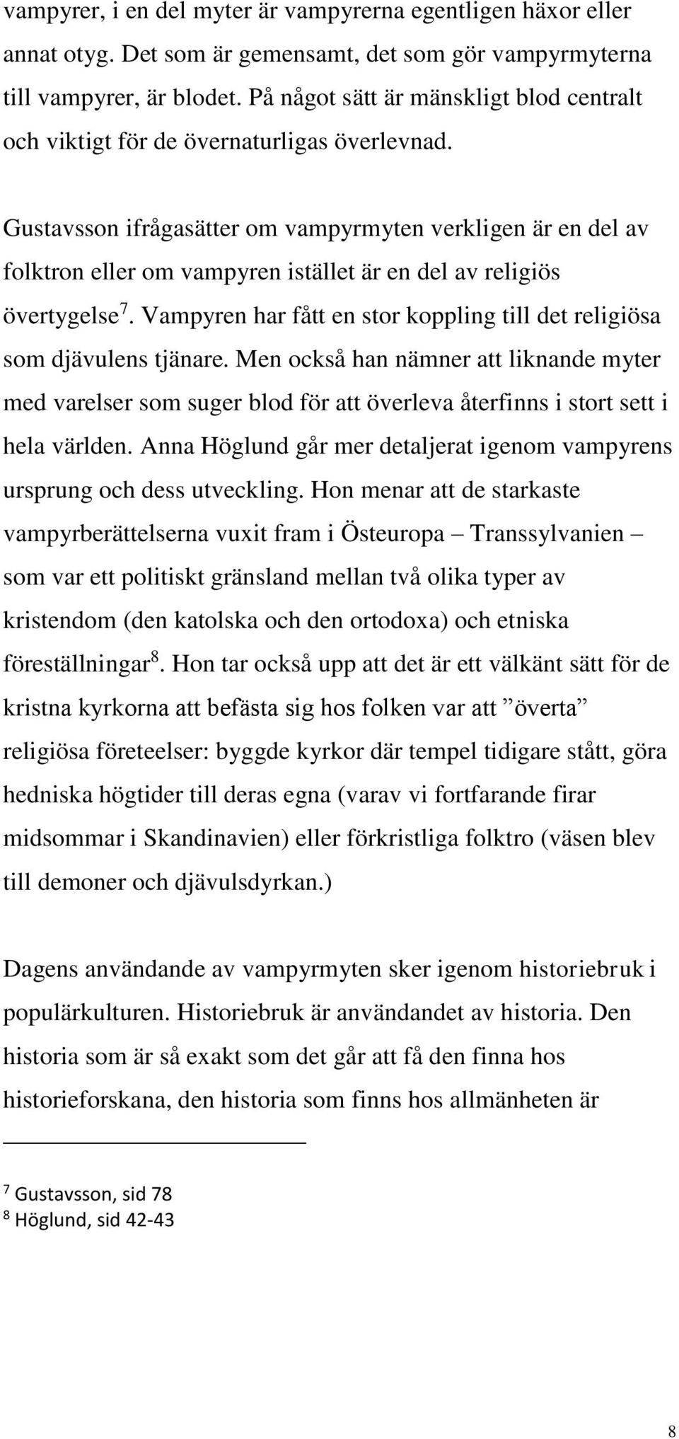 Gustavsson ifrågasätter om vampyrmyten verkligen är en del av folktron eller om vampyren istället är en del av religiös övertygelse 7.