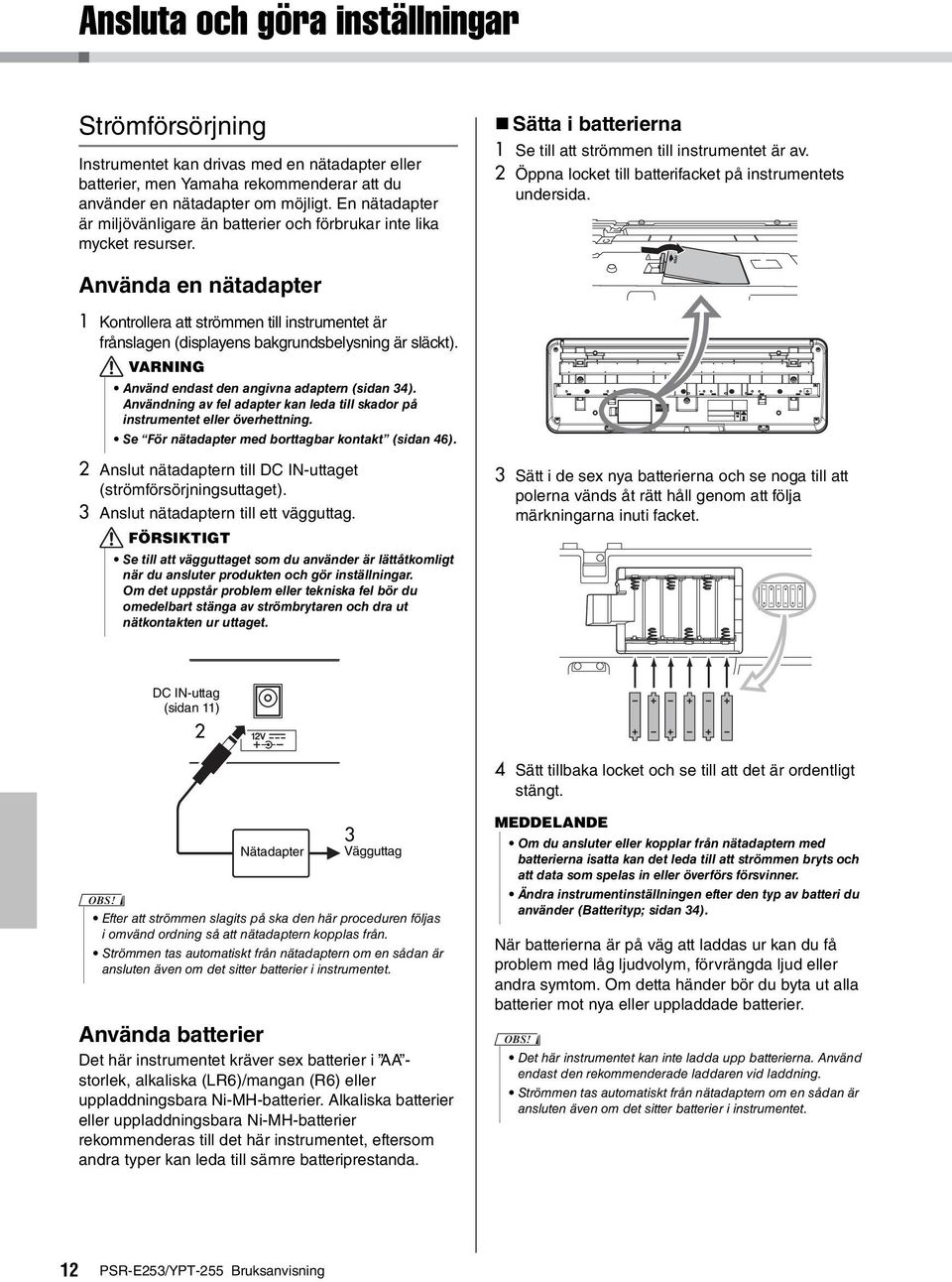 2 Öppna locket till batterifacket på instrumentets undersida. Använda en nätadapter 1 Kontrollera att strömmen till instrumentet är frånslagen (displayens bakgrundsbelysning är släckt).