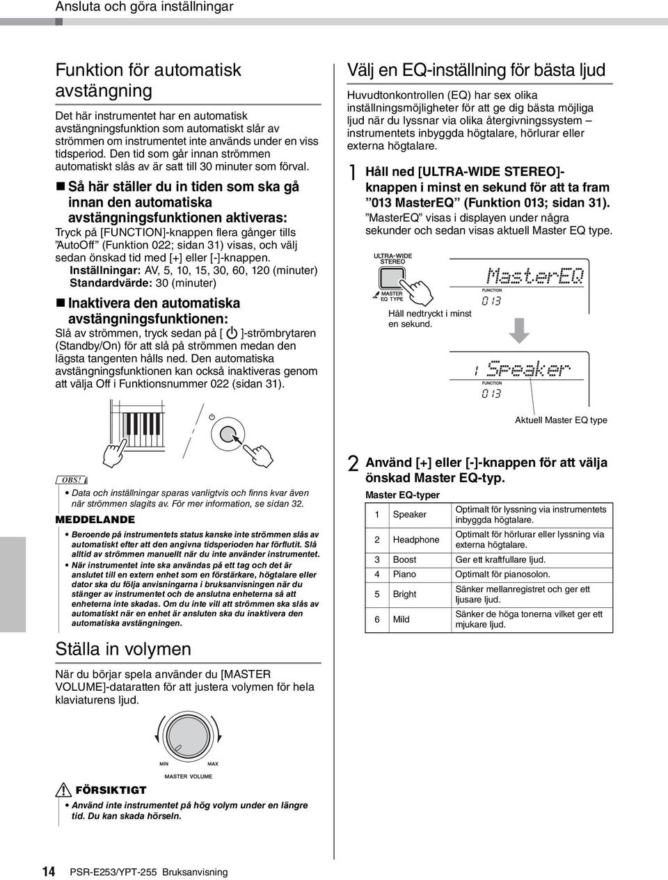 Så här ställer du in tiden som ska gå innan den automatiska avstängningsfunktionen aktiveras: Tryck på [FUNCTION]-knappen flera gånger tills AutoOff (Funktion 022; sidan 31) visas, och välj sedan
