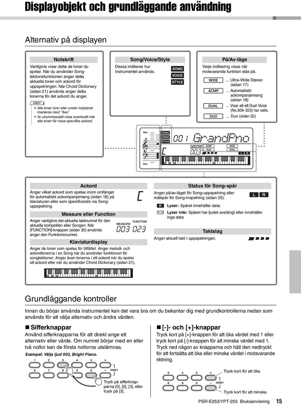 Alla toner över eller under notplanet markeras med 8va. Av utrymmesskäl visas eventuellt inte alla toner för vissa specifika ackord. Song/Voice/Style Dessa indikerar hur instrumentet används.