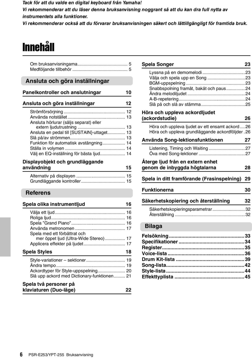 .. 5 Ansluta och göra inställningar Panelkontroller och anslutningar 10 Ansluta och göra inställningar 12 Strömförsörjning... 12 Använda notstället.