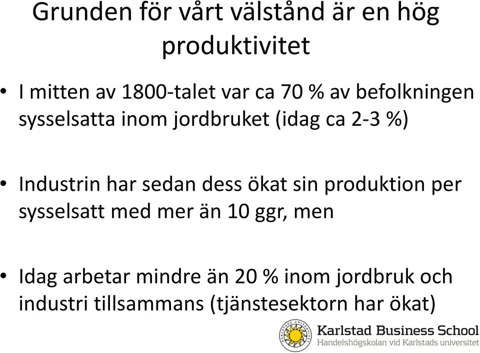 sin produktion per sysselsatt med mer än 10 ggr, men Idag arbetar mindre än 20 % inom