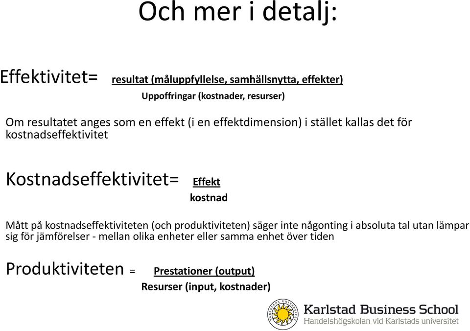 Kostnadseffektivitet= Effekt kostnad Mått på kostnadseffektiviteten (och produktiviteten) säger inte någonting i absoluta tal