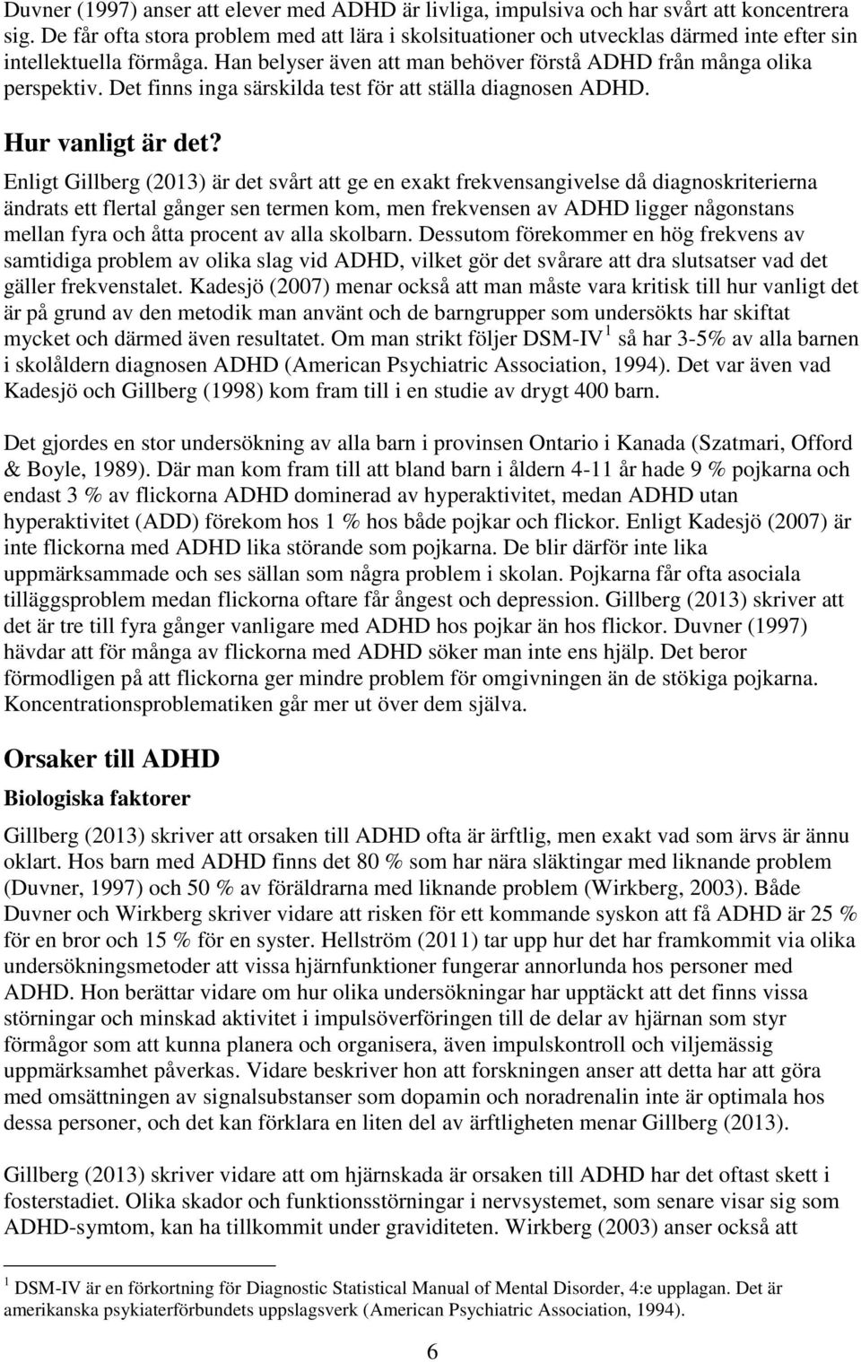 Det finns inga särskilda test för att ställa diagnosen ADHD. Hur vanligt är det?