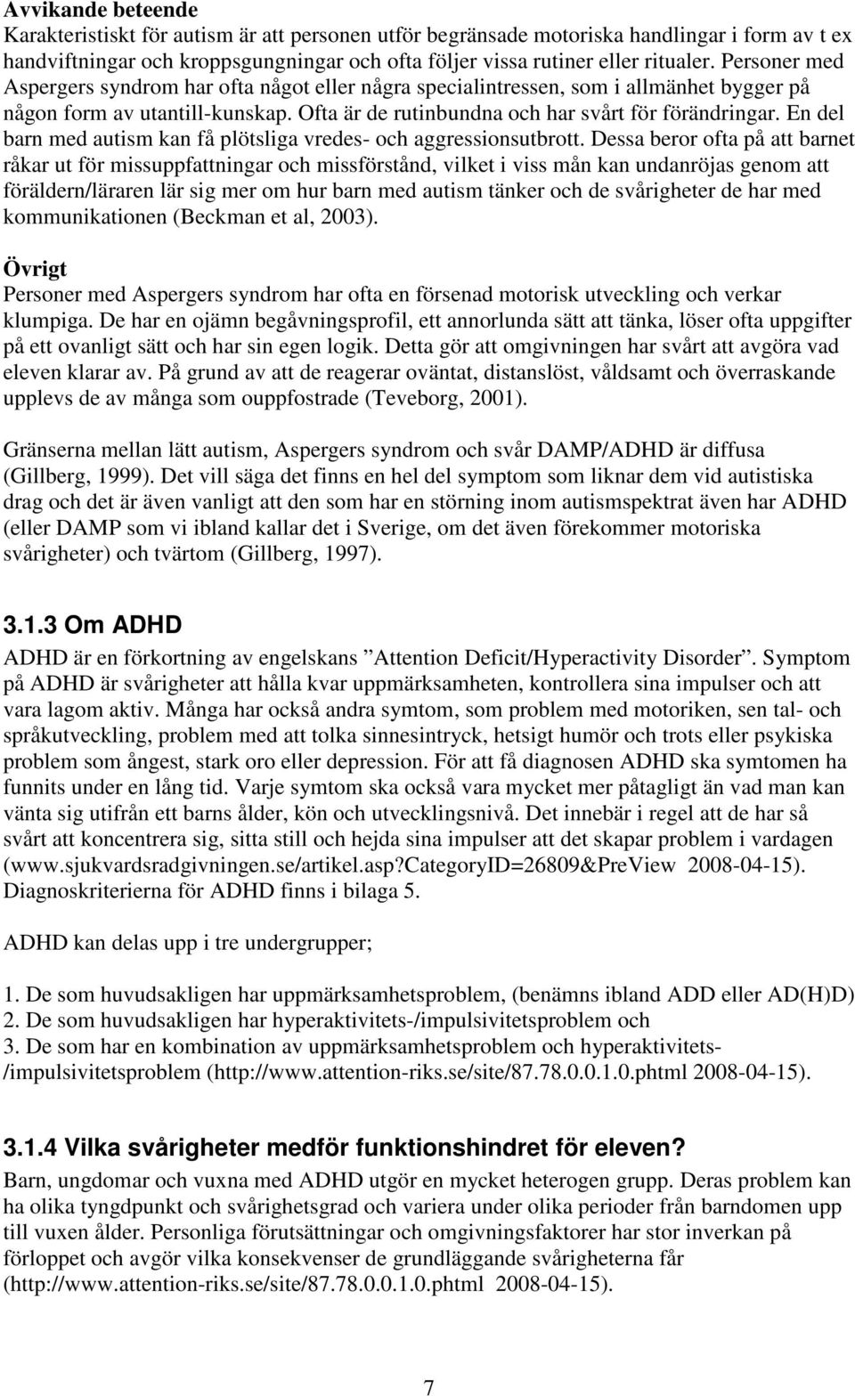 En del barn med autism kan få plötsliga vredes- och aggressionsutbrott.