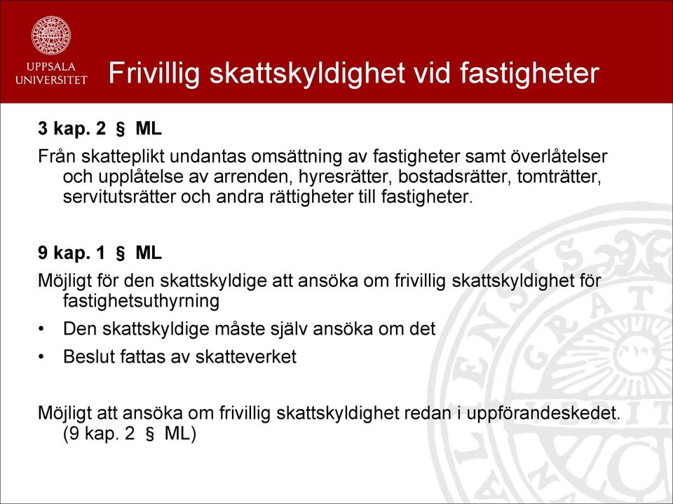 bostadsrätter, tomträtter, servitutsrätter och andra rättigheter till fastigheter. 9 kap.