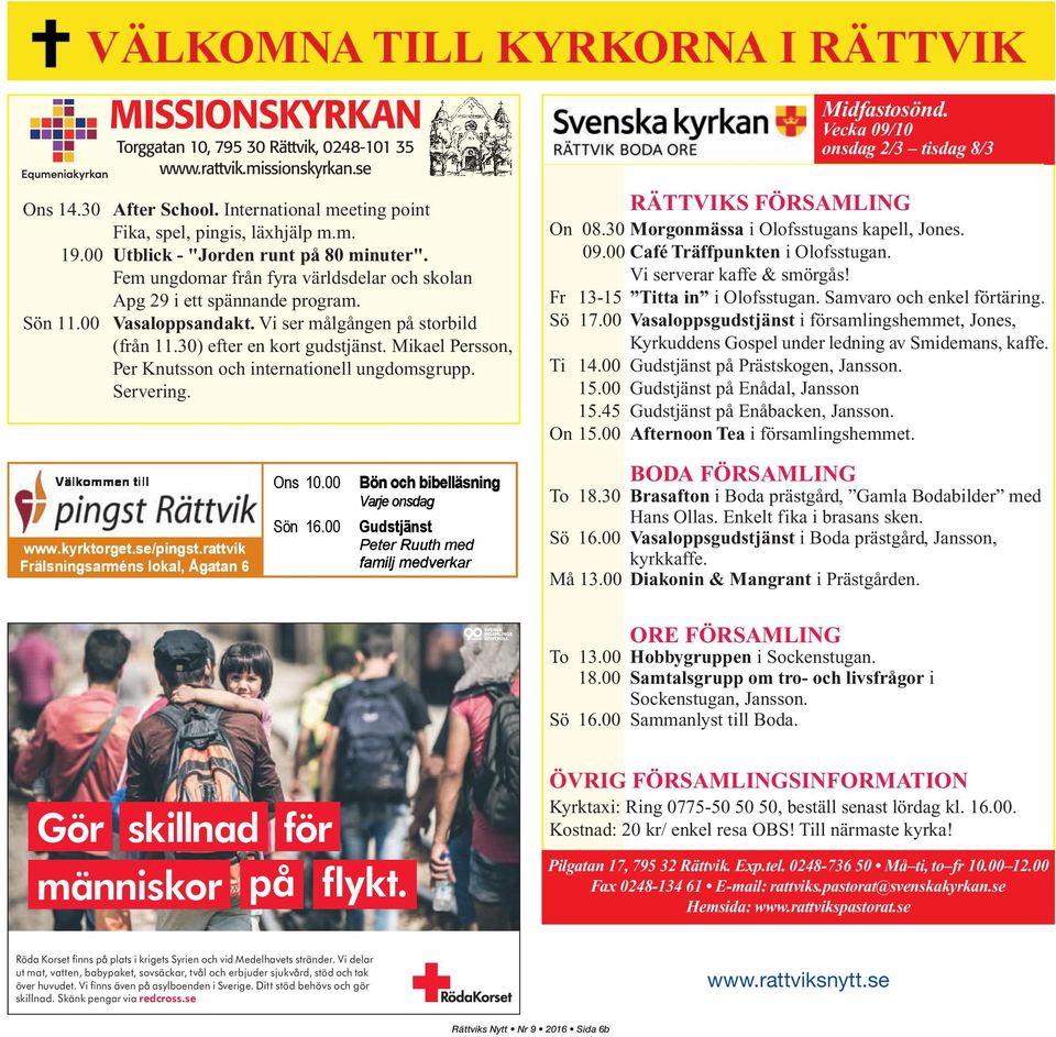 30) efter en kort gudstjänst. Mikael Persson, Per Knutsson och internationell ungdomsgrupp. Servering. Välkommen till www.kyrktorget.se/pingst.rattvikk Frälsningsarméns lokal, Ågatan 6 Ons 10.