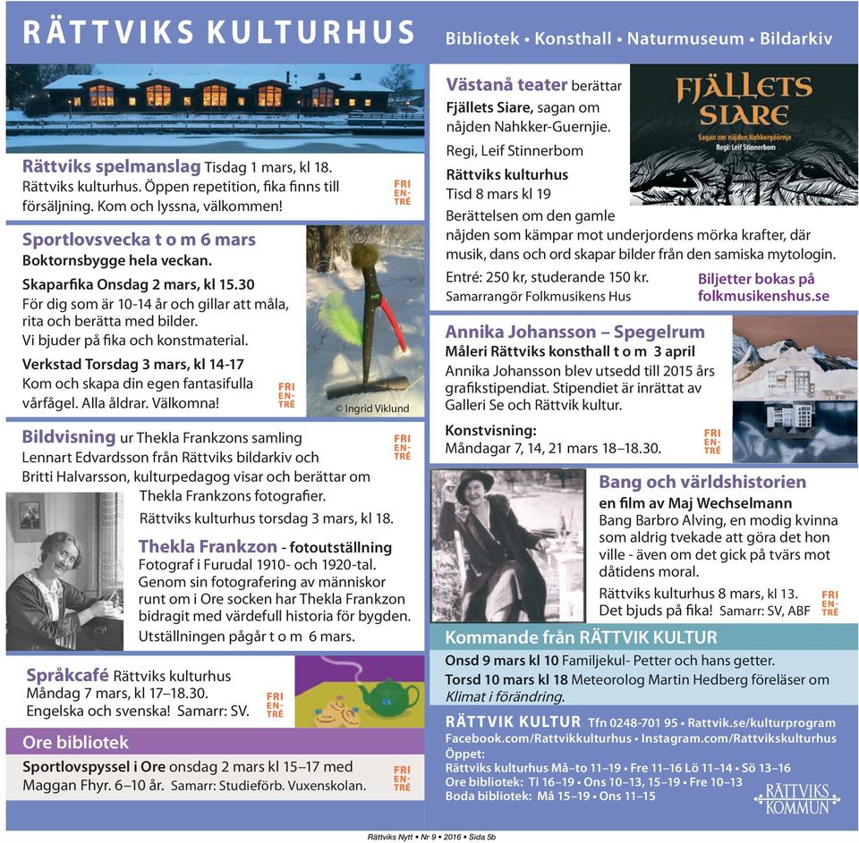 Verkstad Torsdag 3 mars, kl 14-17 Kom och skapa din egen fantasifulla vårfågel. Alla åldrar. Välkomna! Ore bibliotek Sportlovspyssel i Ore onsdag 2 mars kl 15 17 med Maggan Fhyr. 6 10 år.