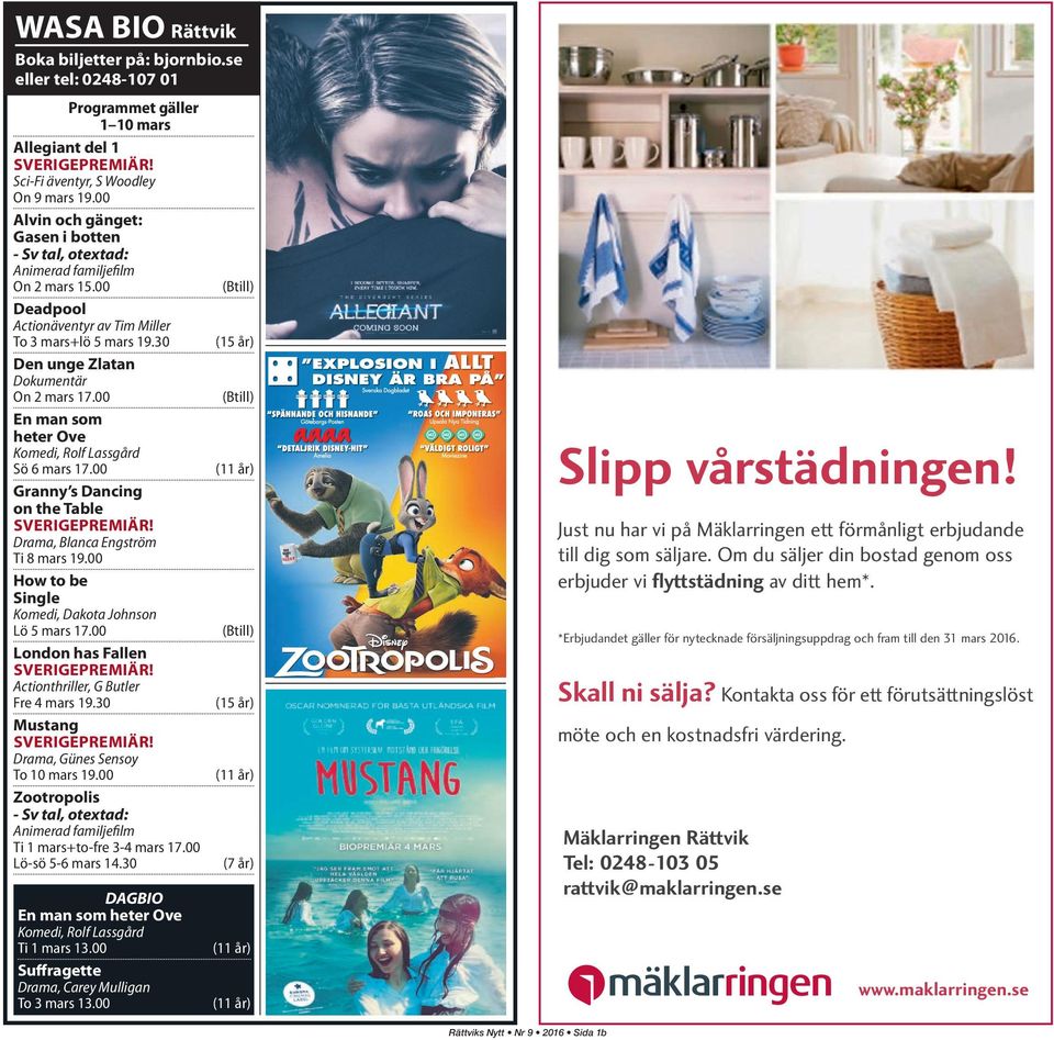 00 En man som heter Ove Komedi, Rolf Lassgård Sö 6 mars 17.00 Granny s Dancing on the Table SVERIGEPREMIÄR! Drama, Blanca Engström Ti 8 mars 19.00 How to be Single Komedi, Dakota Johnson Lö 5 mars 17.