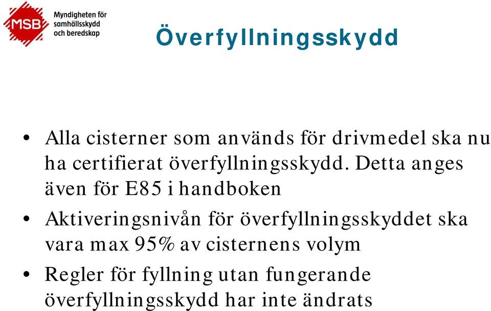 Detta anges även för E85 i handboken Aktiveringsnivån för