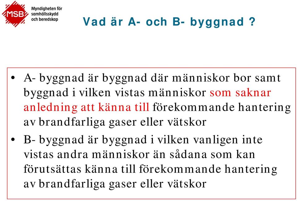 anledning att känna till förekommande hantering av brandfarliga gaser eller vätskor B-