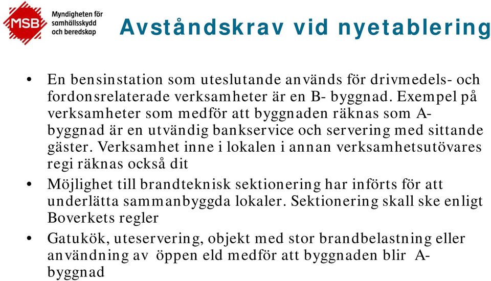 Verksamhet inne i lokalen i annan verksamhetsutövares regi räknas också dit Möjlighet till brandteknisk sektionering har införts för att underlätta