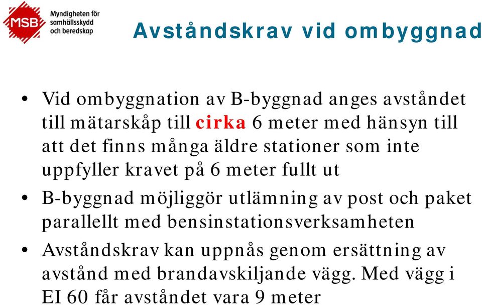 B-byggnad möjliggör utlämning av post och paket parallellt med bensinstationsverksamheten Avståndskrav