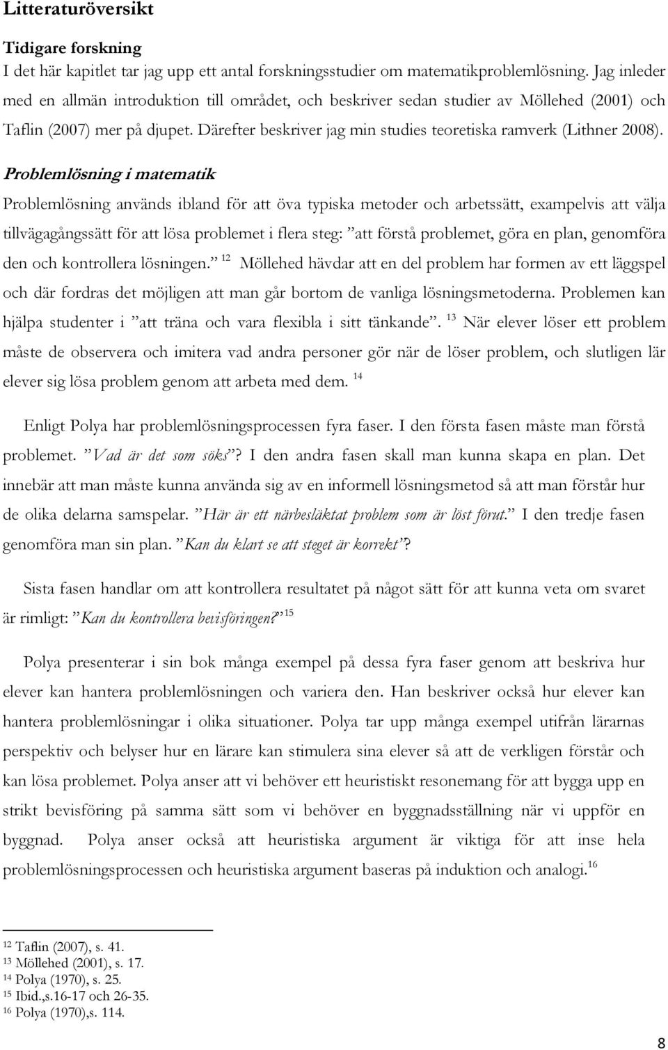 Därefter beskriver jag min studies teoretiska ramverk (Lithner 2008).