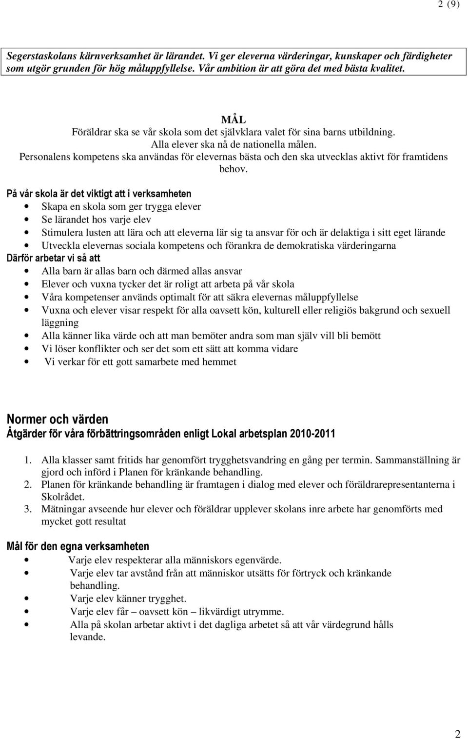 Personalens kompetens ska användas för elevernas bästa och den ska utvecklas aktivt för framtidens behov.