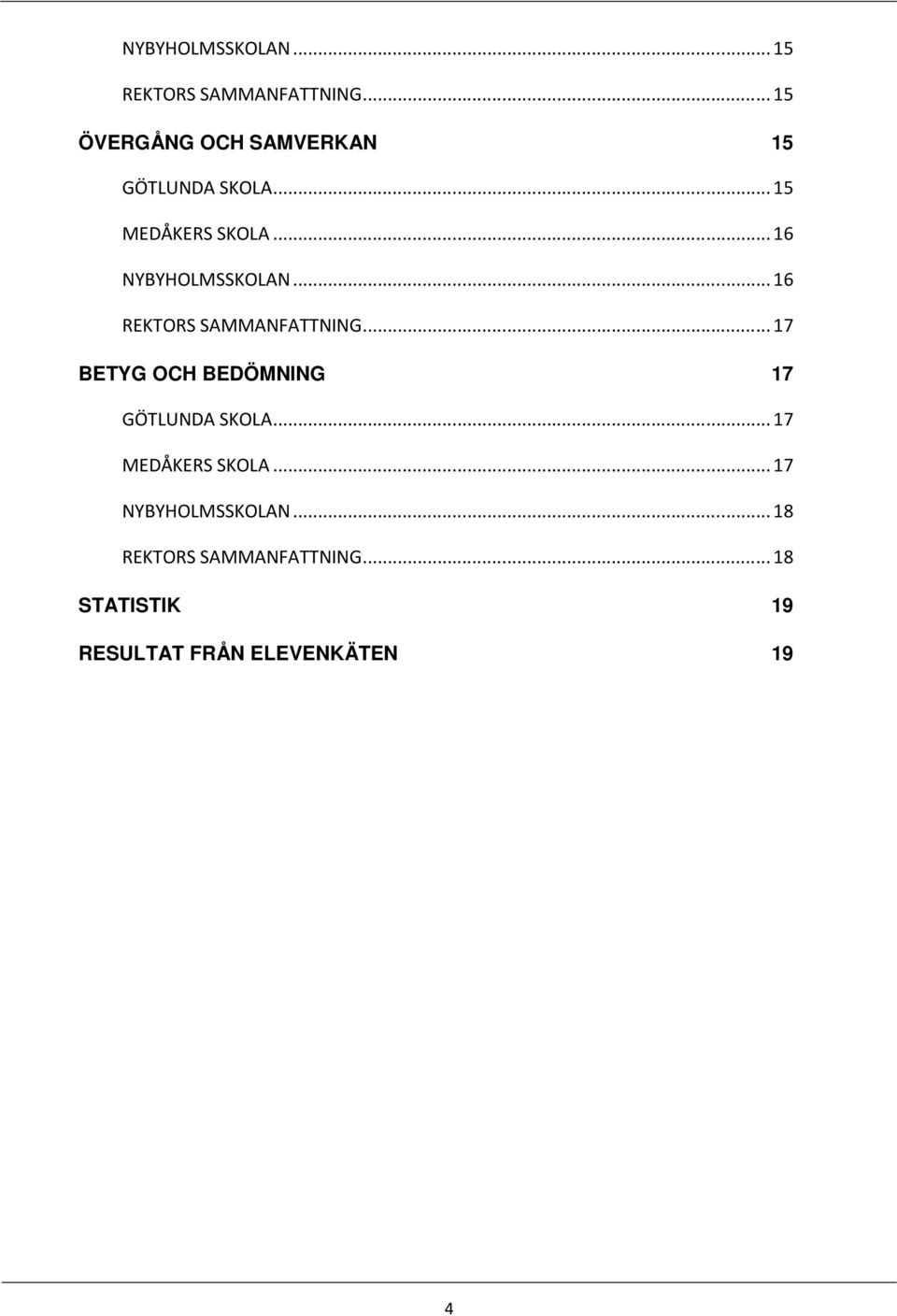 .. 16 NYBYHOLMSSKOLAN... 16 REKTORS SAMMANFATTNING.