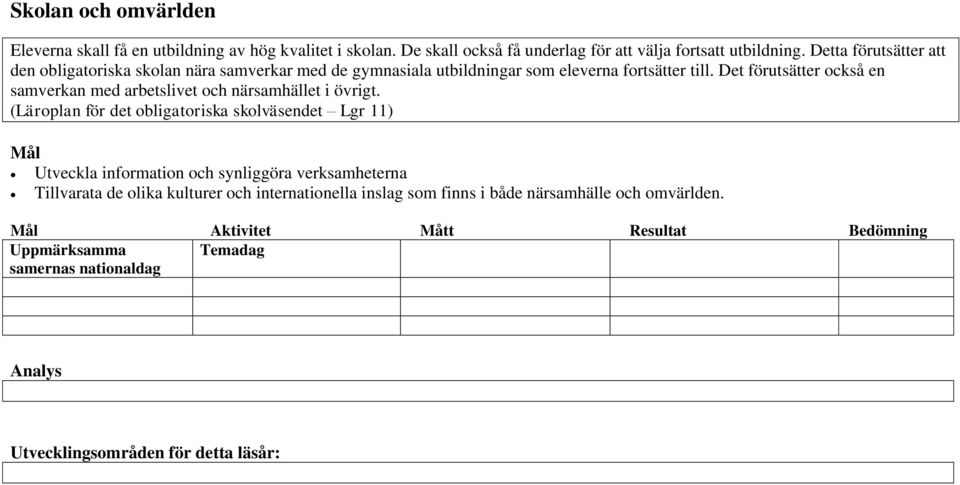 Det förutsätter också en samverkan med arbetslivet och närsamhället i övrigt.