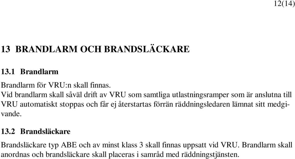 stoppas och får ej återstartas förrän räddningsledaren lämnat sitt medgivande. 13.