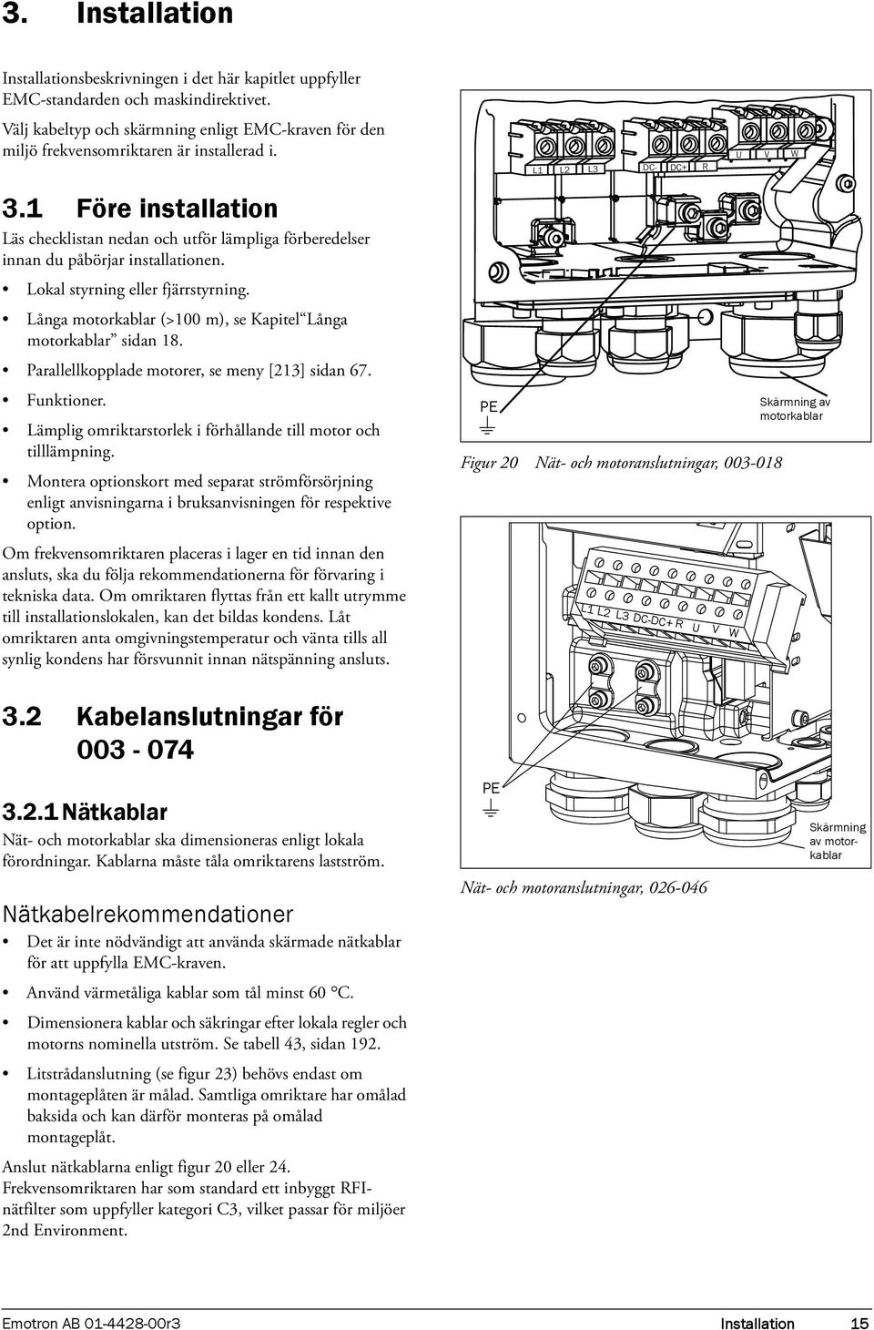 1 Före installation Läs checklistan nedan och utför lämpliga förberedelser innan du påbörjar installationen. Lokal styrning eller fjärrstyrning.