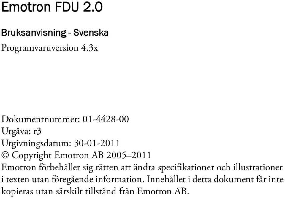 2005 2011 Emotron förbehåller sig rätten att ändra specifikationer och illustrationer i