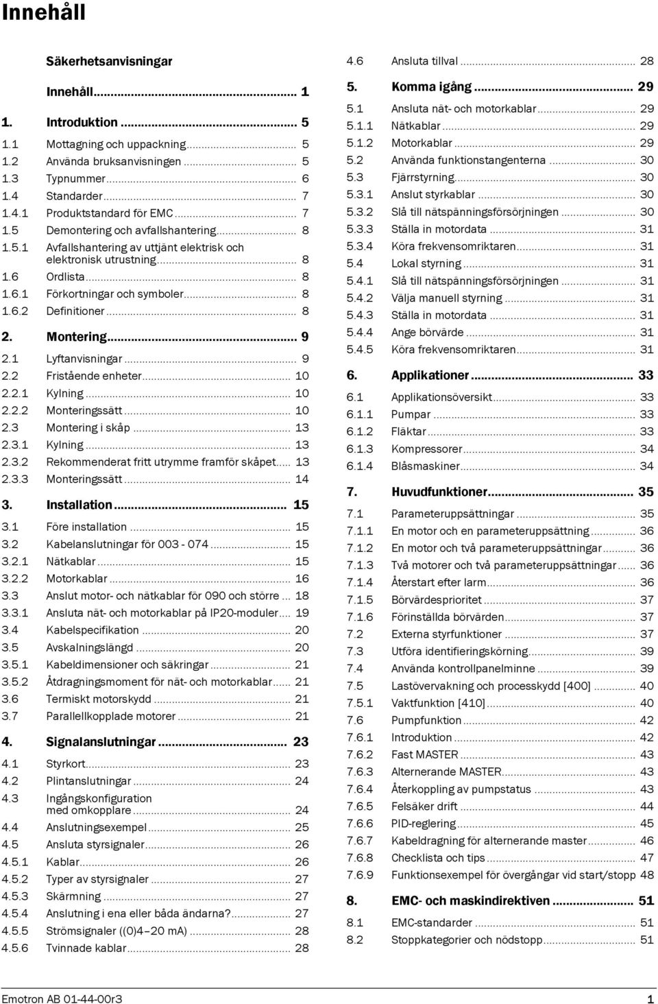 .. 8 2. Montering... 9 2.1 Lyftanvisningar... 9 2.2 Fristående enheter... 10 2.2.1 Kylning... 10 2.2.2 Monteringssätt... 10 2.3 Montering i skåp... 13 2.3.1 Kylning... 13 2.3.2 Rekommenderat fritt utrymme framför skåpet.