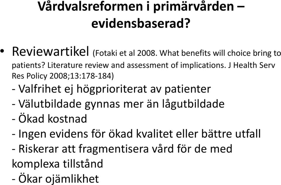 J Health Serv Res Policy 2008;13:178-184) - Valfrihet ej högprioriterat av patienter - Välutbildade gynnas mer än