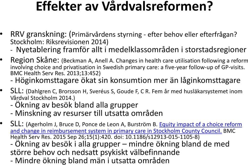 Changes in health care utilisation following a reform involving choice and privatisation in Swedish primary care: a five-year follow-up of GP-visits. BMC Health Serv Res.