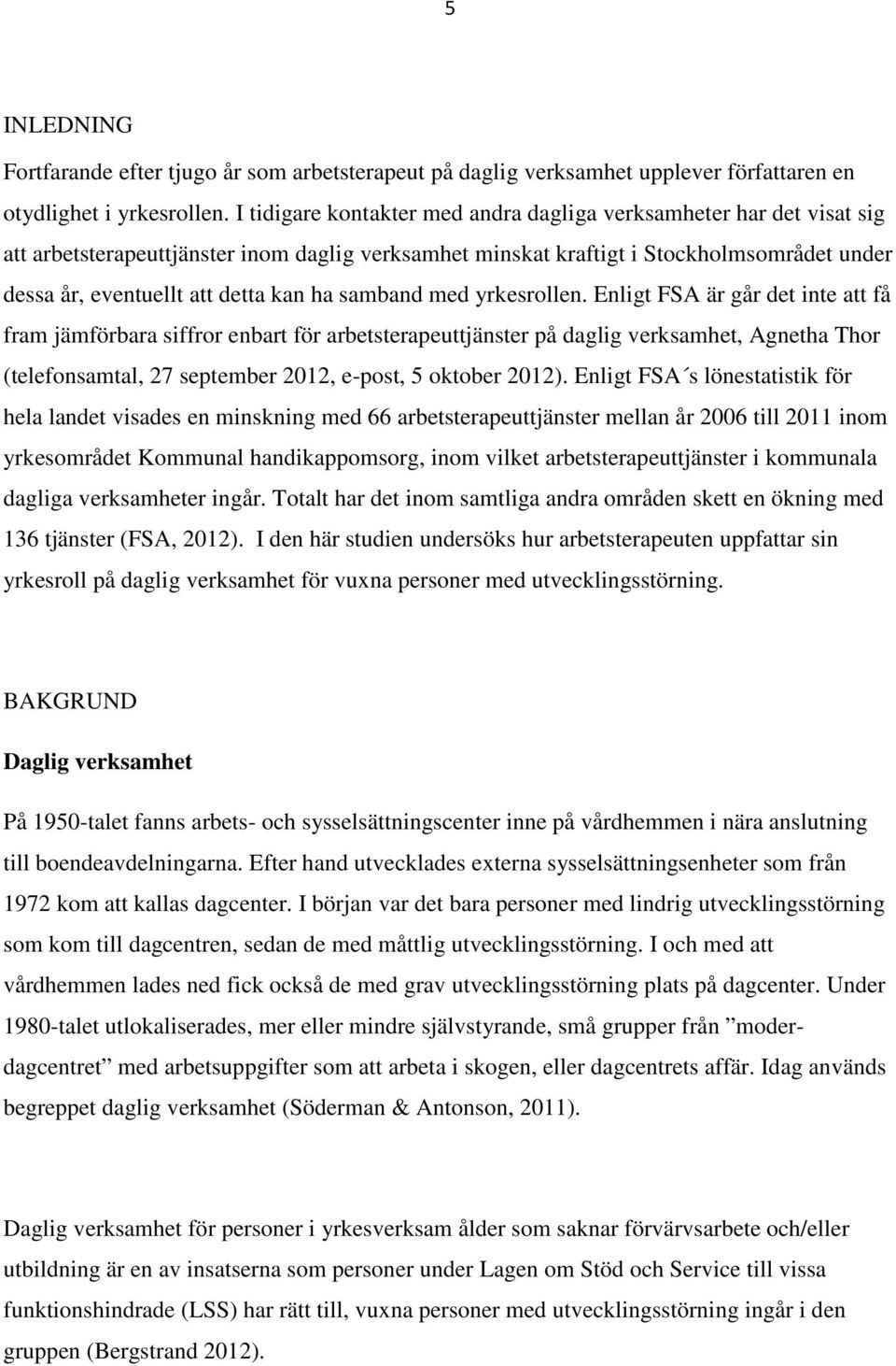 ha samband med yrkesrollen.