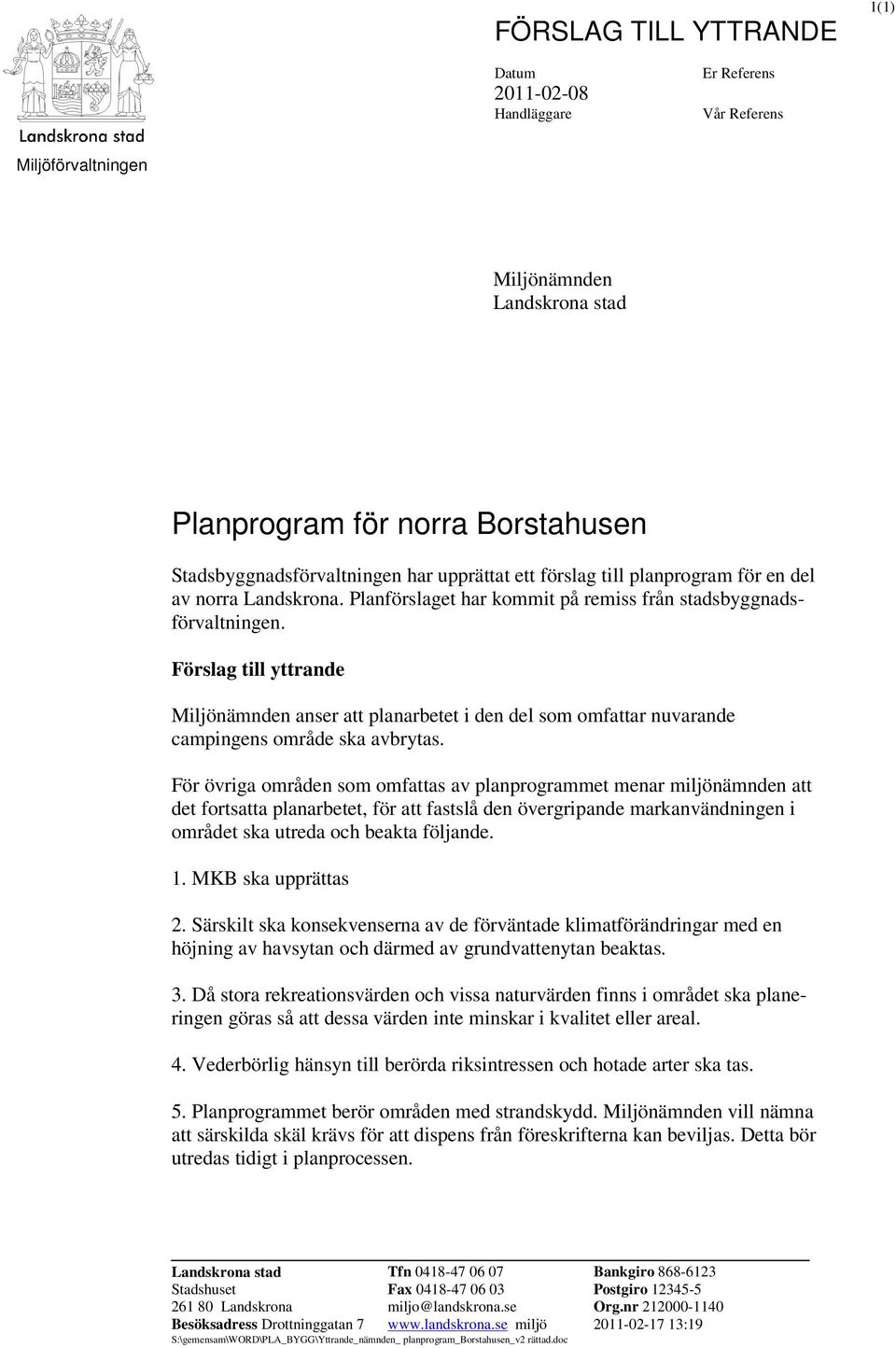 Förslag till yttrande Miljönämnden anser att planarbetet i den del som omfattar nuvarande campingens område ska avbrytas.