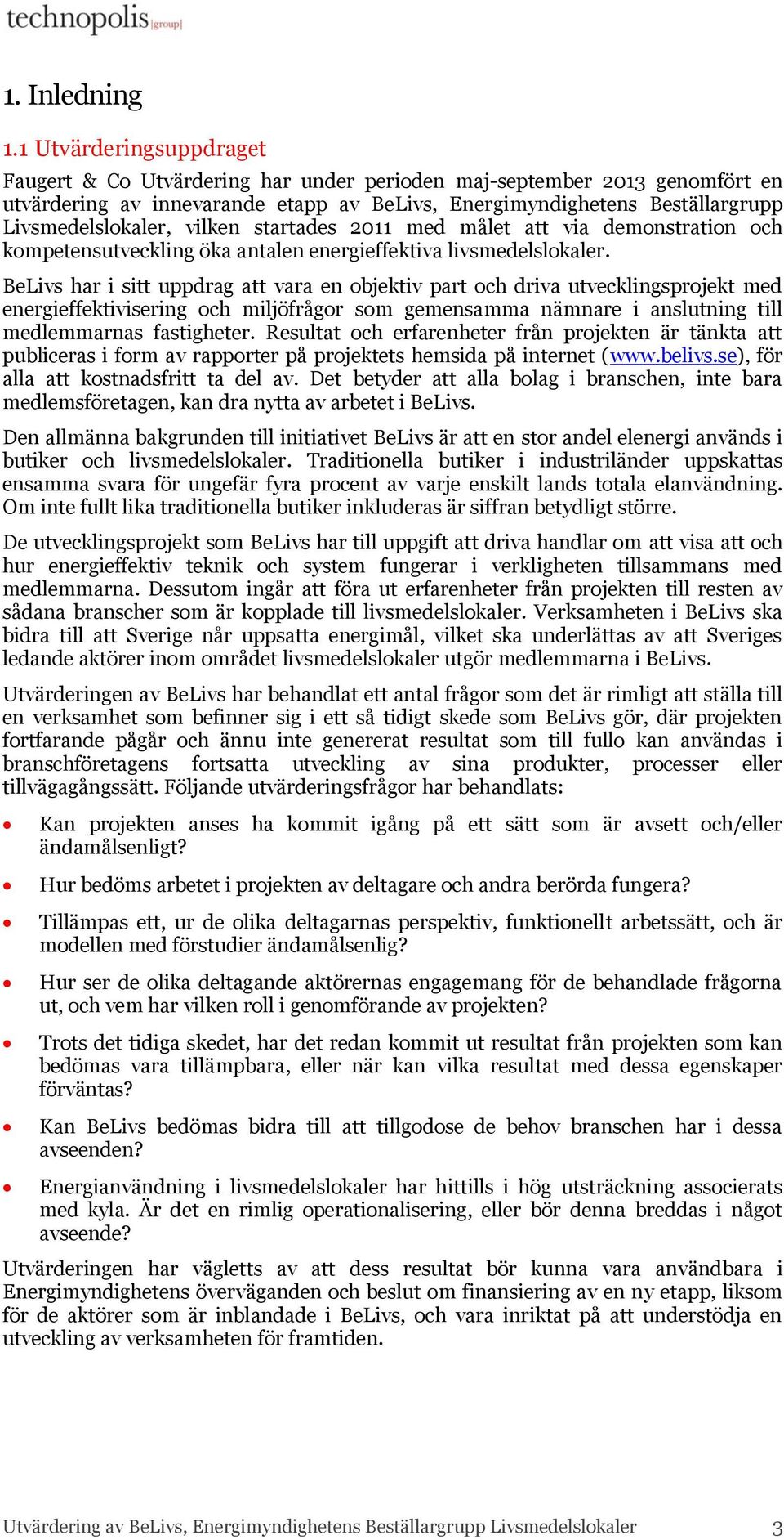 vilken startades 2011 med målet att via demonstration och kompetensutveckling öka antalen energieffektiva livsmedelslokaler.