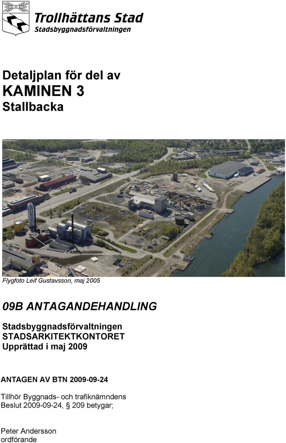 STADSARKITEKTKONTORET Upprättad i maj 2009 ANTAGEN AV BTN 2009-09-24