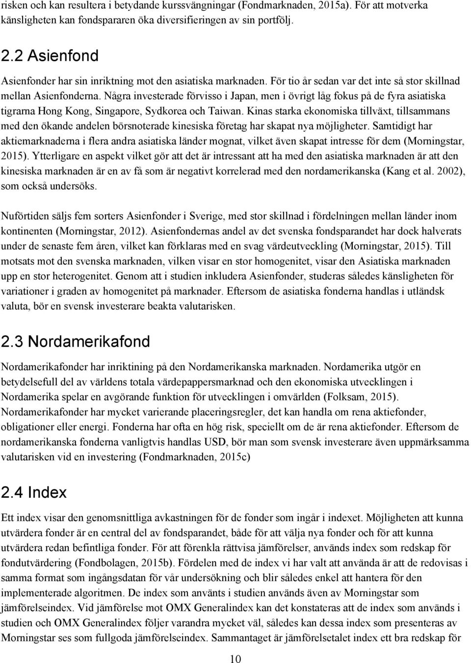 Kinas starka ekonomiska tillväxt, tillsammans med den ökande andelen börsnoterade kinesiska företag har skapat nya möjligheter.