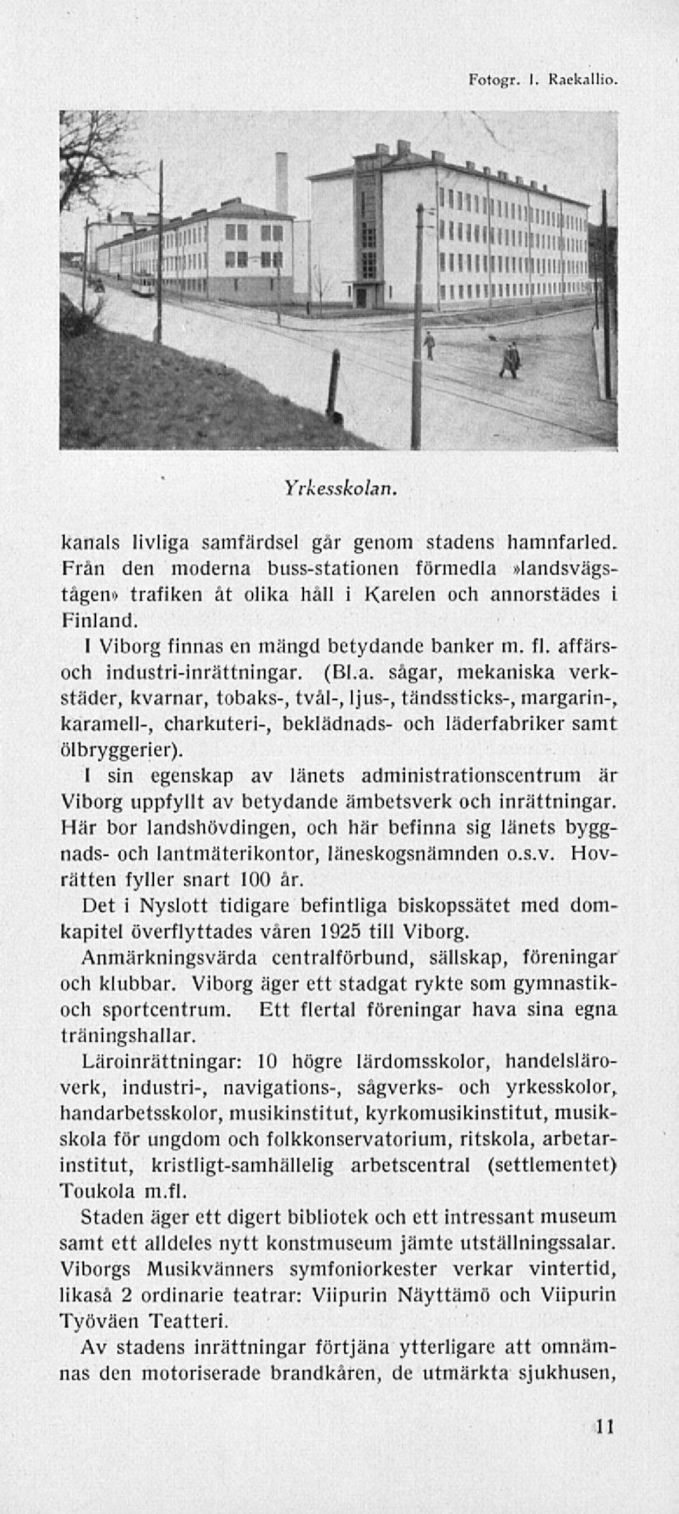 (Bl.a. sågar, mekaniska verkstäder, kvarnar, tobaks-, tvål-, ljus-, tändssticks-, margarin-, karamell-, charkuteri-, beklädnads- och läderfabriker samt ölbryggerier).