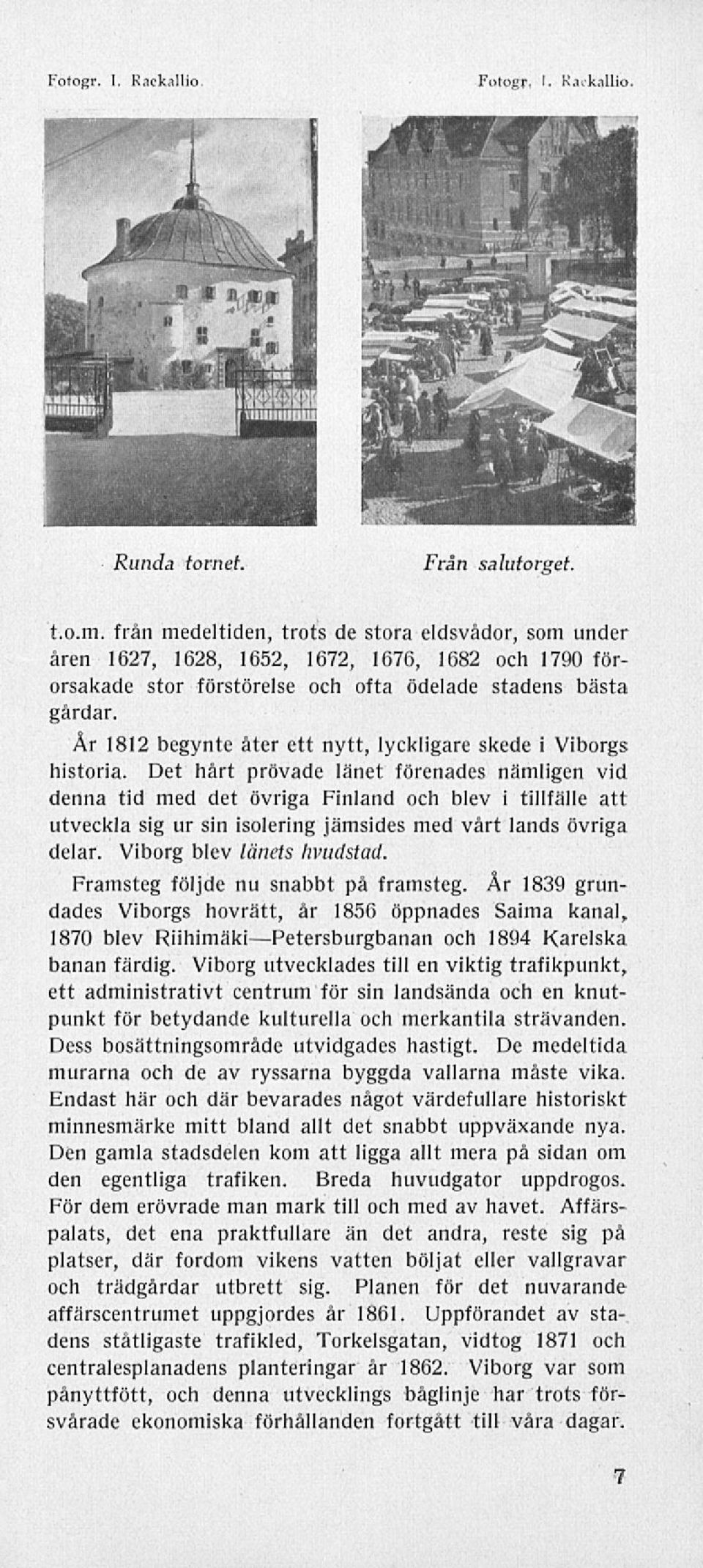 År 1812 begynte åter ett nytt, lyckligare skede i Viborgs historia.