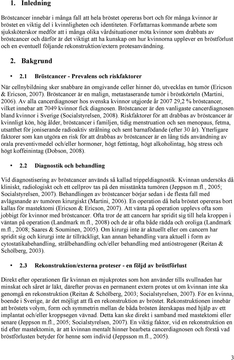 bröstförlust och en eventuell följande rekonstruktion/extern protesanvändning. 2. Bakgrund 2.