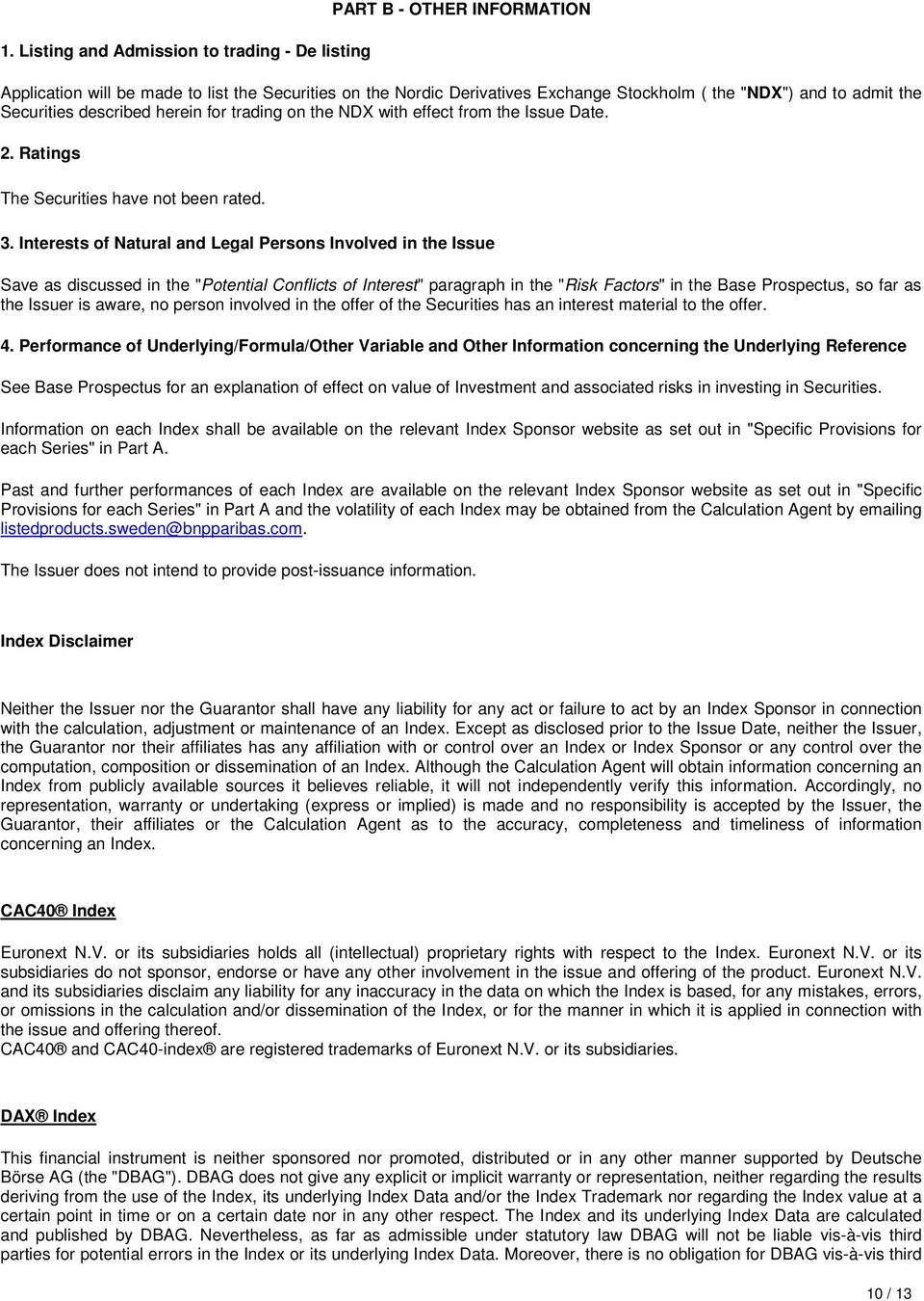 Interests of Natural and Legal Persons Involved in the Issue Save as discussed in the "Potential Conflicts of Interest" paragraph in the "Risk Factors" in the Base Prospectus, so far as the Issuer is