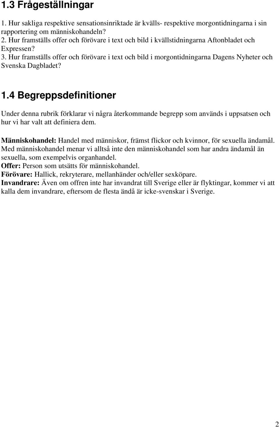 4 Begreppsdefinitioner Under denna rubrik förklarar vi några återkommande begrepp som används i uppsatsen och hur vi har valt att definiera dem.