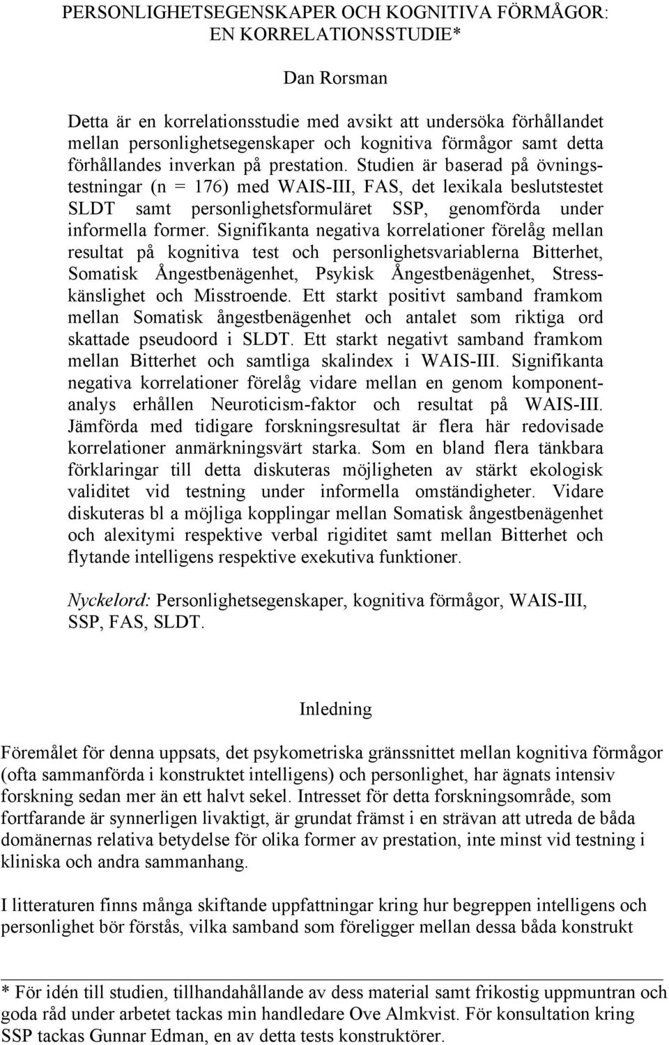 Studien är baserad på övningstestningar (n = 176) med WAIS-III, FAS, det lexikala beslutstestet SLDT samt personlighetsformuläret SSP, genomförda under informella former.