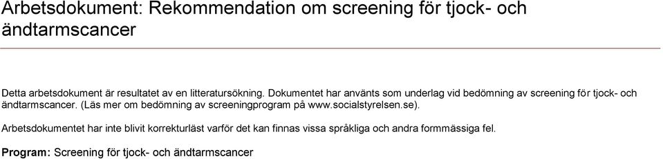 (Läs mer om bedömning av screeningprogram på www.socialstyrelsen.se).